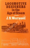 Book cover of Locomotive Designers in the Age of Steam  by WESTWOOD, J.N. 